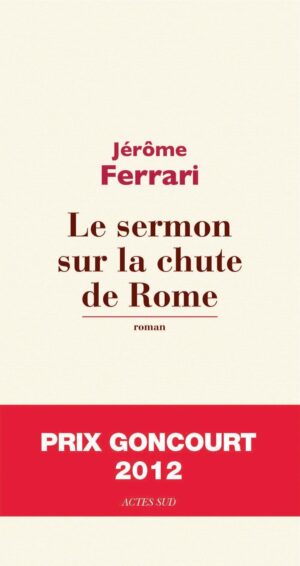 Le Sermon sur la chute de Rome by Jérôme Ferrari